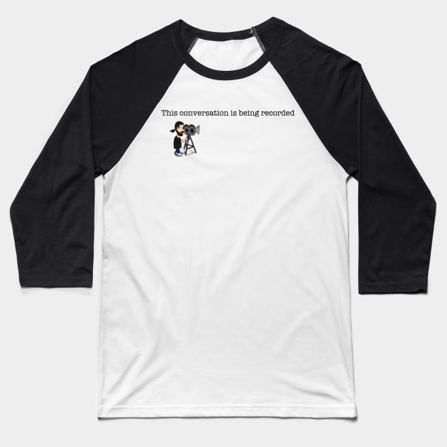 This conversation is being recorded Baseball T-Shirt by Humoratologist